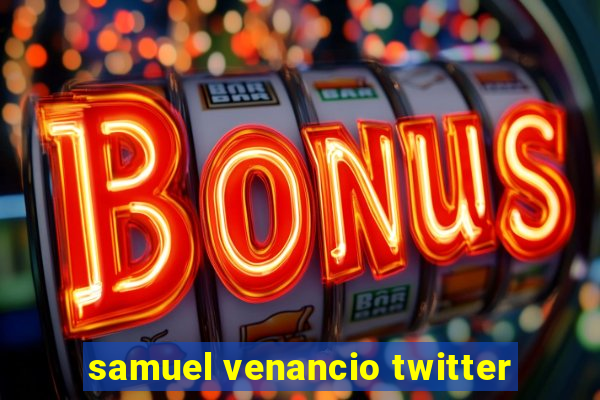 samuel venancio twitter